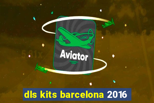 dls kits barcelona 2016